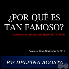 POR QU ES TAN FAMOSO? - Por DELFINA ACOSTA - Domingo, 20 de Noviembre de 2011